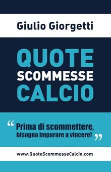 Quote Scommesse Calcio: Prima di scommettere, bisogna imparare a vincere!