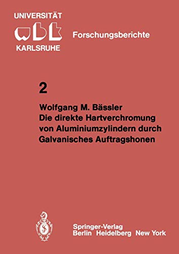 Die Direkte Hartverchromung von Aluminiumzylindern durch Galvanisches Auftragshonen (WBK-Forschungsberichte aus dem Institut für Werkzeugmaschinen und ... der Universität Karlsruhe, 2, Band 2)