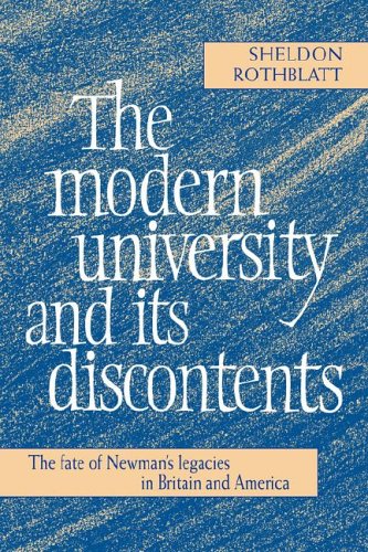 Modern University & its Discontents: The Fate of Newman's Legacies in Britain and America