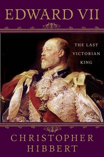 Christopher Hibbert Edward Vii, The Last Victorian King, The Last Victorian King