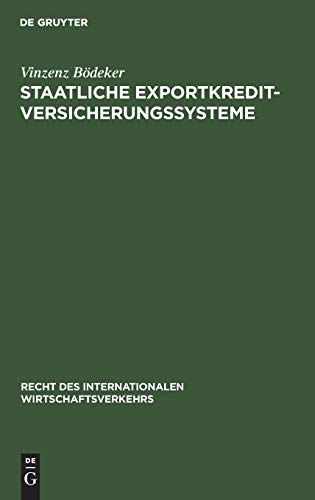Staatliche Exportkreditversicherungssysteme: Ihre Rechtgrundlagen, Vertragsbedingungen Und Funktionsweisen in Deutschland, Frankreich, Grossbritannien