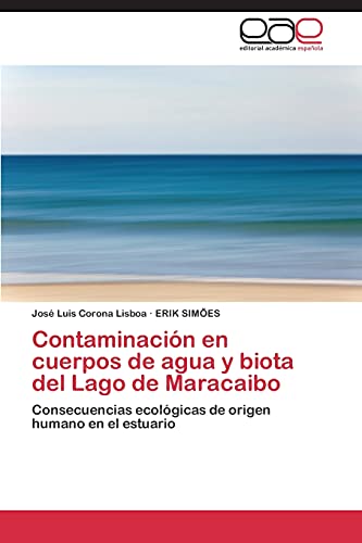 Contaminación en cuerpos de agua y biota del Lago de Maracaibo: Consecuencias ecológicas de origen humano en el estuario