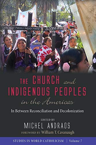 Michel Andraos The Church And Indigenous Peoples In The Americas (Studies In World Catholicism, Band 7)