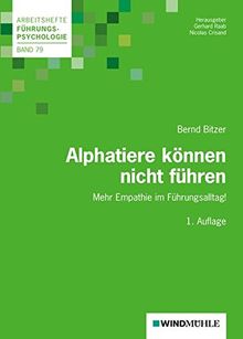 Alphatiere können nicht führen: Mehr Empathie im Führungsalltag! (Arbeitshefte Führungspsychologie)