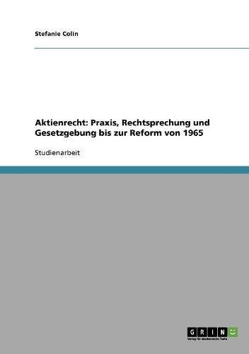 Aktienrecht: Praxis, Rechtsprechung und Gesetzgebung bis zur Reform von 1965