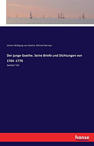 Der junge Goethe. Seine Briefe und Dichtungen von 1764 -1776: Zweiter Teil