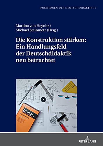 Die Konstruktion stärken: Ein Handlungsfeld der Deutschdidaktik neu betrachtet (Positionen der Deutschdidaktik)
