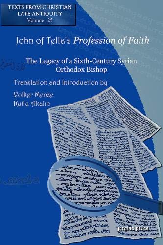 John of Tella's Profession of Faith (Texts from Christian Late Antiquity, Band 25)