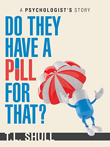 Do They Have a Pill for That?: A Psychologist's Story