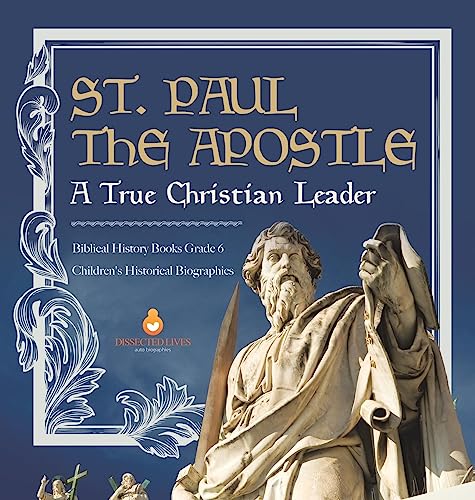 St. Paul the Apostle: A True Christian Leader | Biblical History Books Grade 6 | Children's Historical Biographies