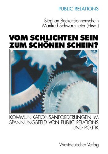 Vom schlichten Sein zum schönen Schein? . Kommunikationsanforderungen im Spannungsfeld von Public Relations und Politik