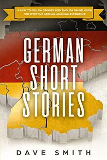 German Short Stories: 8 Easy to Follow Stories with English Translation For Effective German Learning Experience