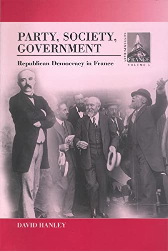 Party, Society, Government: Republican Democracy in France (Contemporary France, 5)