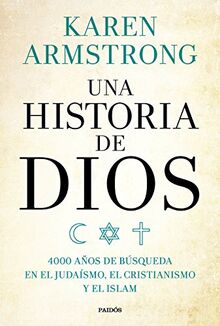 Una historia de Dios : 4000 años de búsqueda en el judaísmo, el cristianismo y el islam (Contextos)