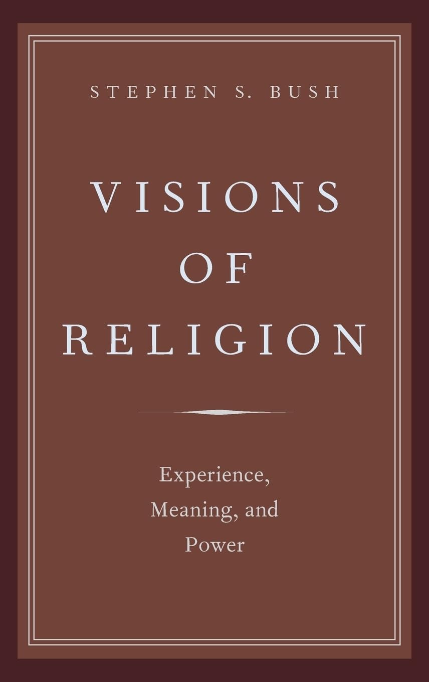 Visions of Religion: Experience, Meaning, and Power (Reflection and Theory in the Study of Religion)