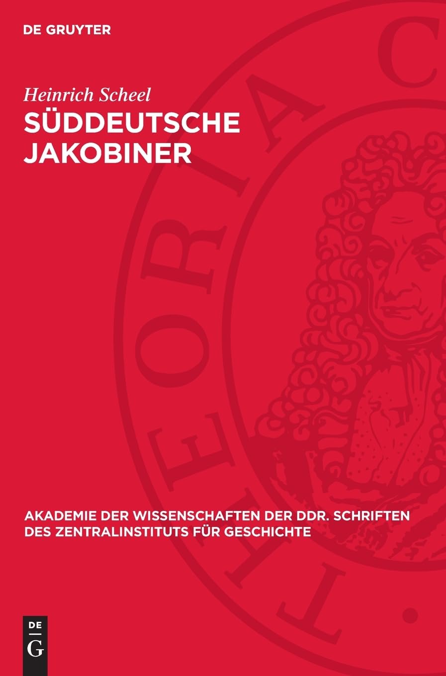 Süddeutsche Jakobiner: Klassenkämpfe und republikanische Bestrebungen im deutschen Süden Ende des 18. Jahrhunderts (Akademie der Wissenschaften der ... des Zentralinstituts für Geschichte, 13)