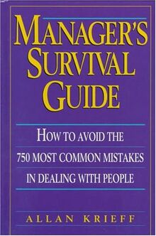 Manager's Survival Guide: How to Avoid the 750 Most Common Mistakes in Dealing With People