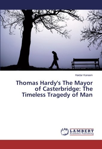 Thomas Hardy's The Mayor of Casterbridge: The Timeless Tragedy of Man