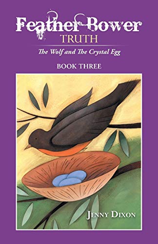 Feather Bower Truth: The Wolf, and the Crystal Egg, Book Three