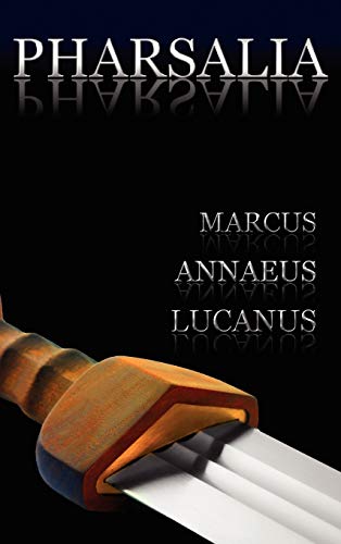 Lucan Pharsalia, Dramatic Episodes Of The Civil Wars. Also Known As, On The Civil War
