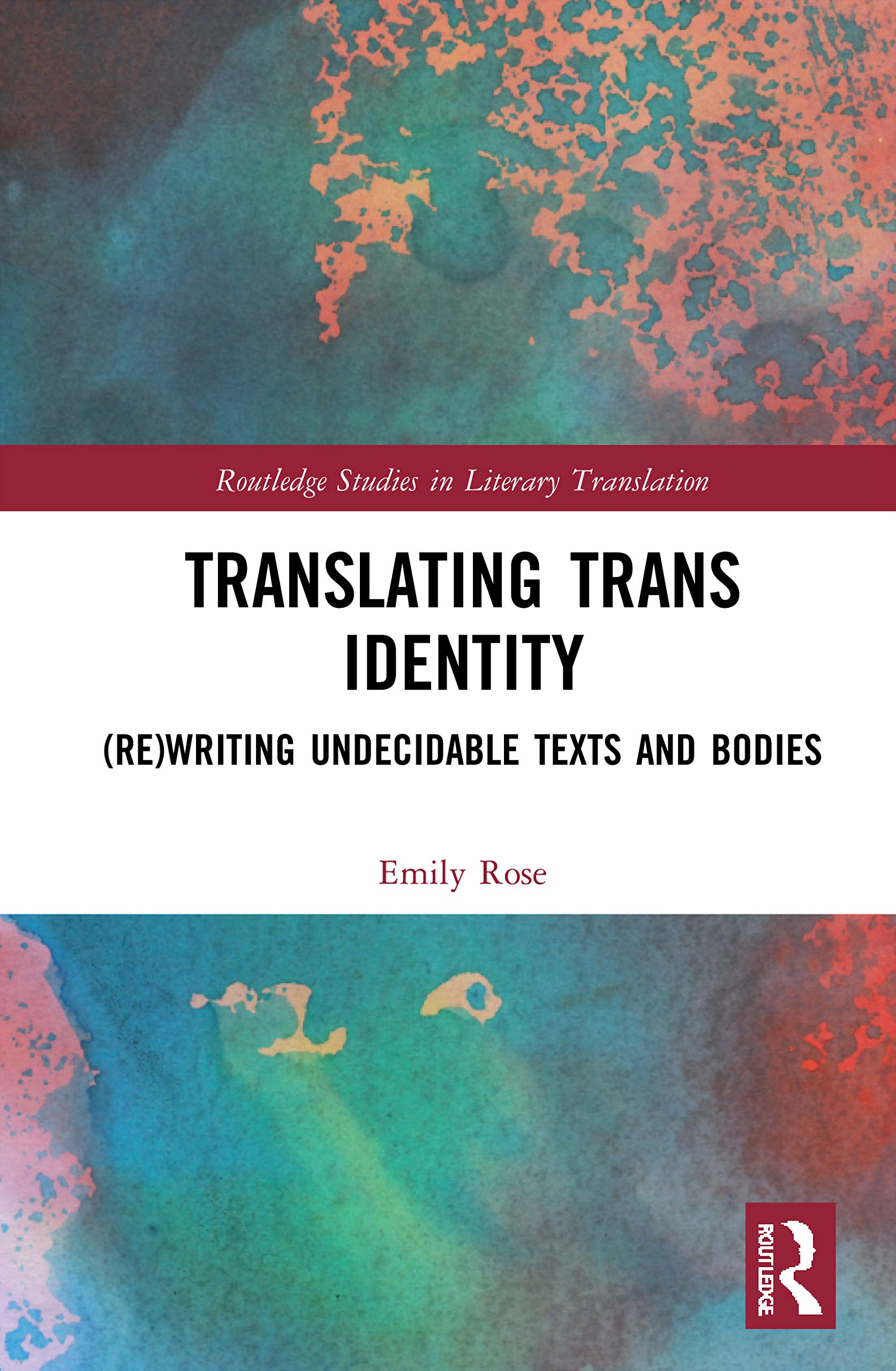 Translating Trans Identity: (Re)Writing Undecidable Texts and Bodies (Routledge Studies in Literary Translation)
