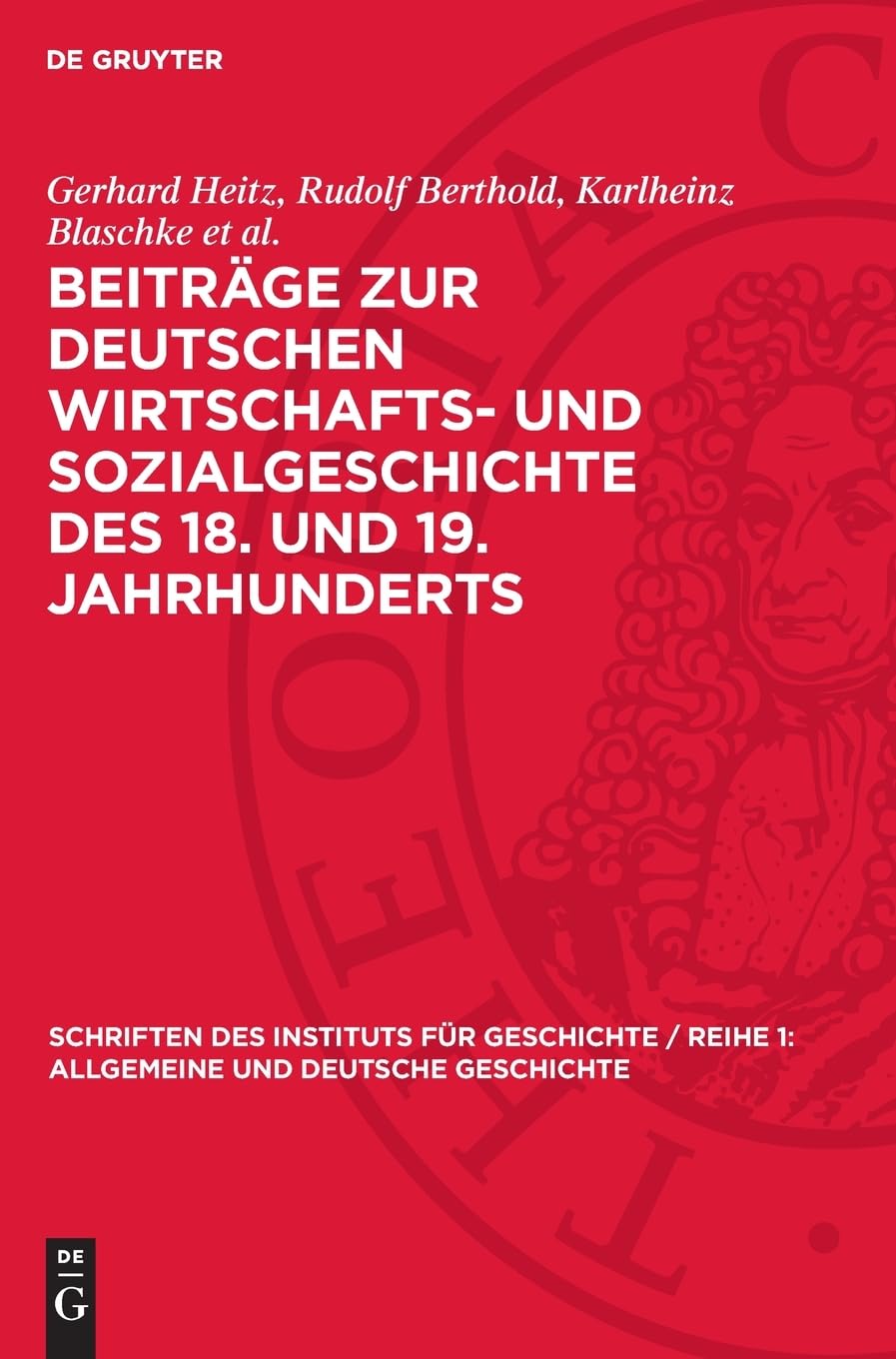 Beiträge zur deutschen Wirtschafts- und Sozialgeschichte des 18. und 19. Jahrhunderts (Schriften des Instituts für Geschichte / Reihe 1: Allgemeine und Deutsche Geschichte, 10)