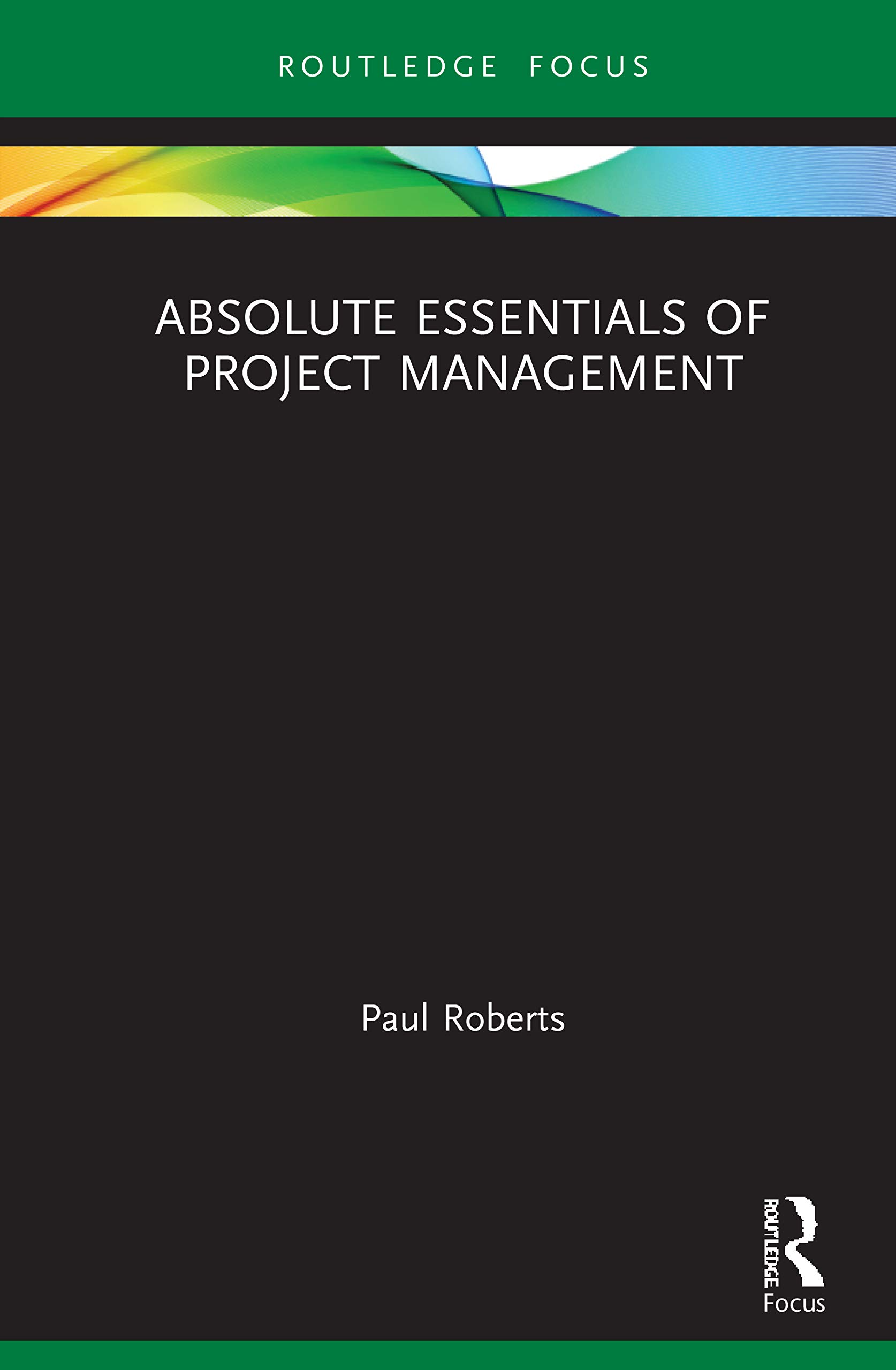 Absolute Essentials of Project Management (Absolute Essentials of Business and Economics)