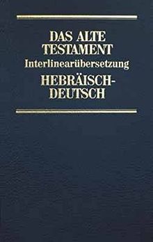 Das Alte Testament. InterlinearübersetzungHebräisch / Deutsch und Transkription des hebräischen Grundtextes, Band 1: Genesis - Deuteronomium