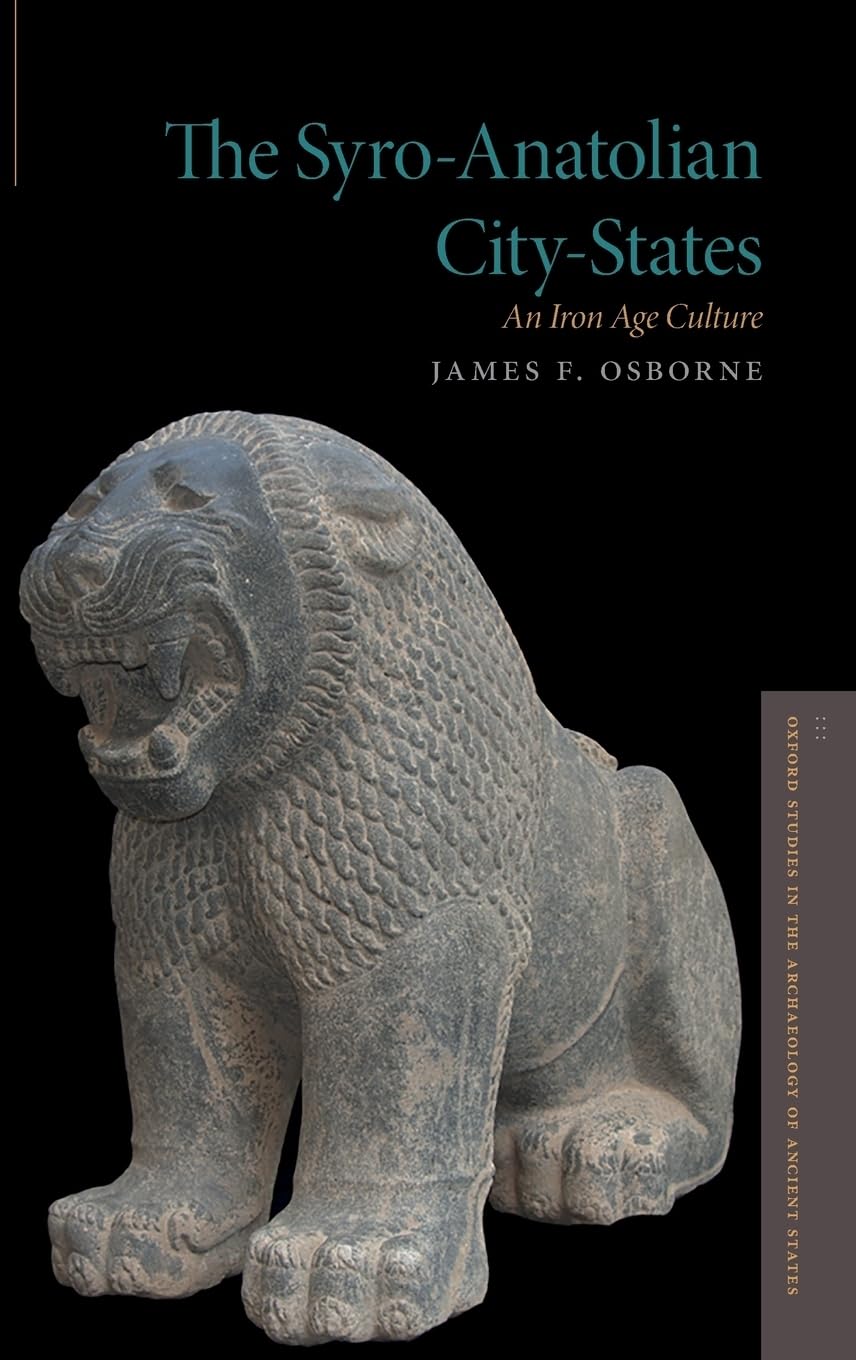 Syro-Anatolian City-States: An Iron Age Culture (Oxford Studies Archaelogy Ancient)
