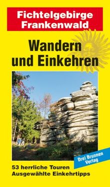 Wandern und Einkehren Band 44: Fichtelgebirge / Frankenwald