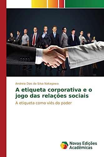 A etiqueta corporativa e o jogo das relações sociais: A etiqueta como viés do poder