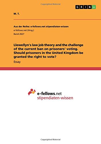 Llewellyn's law job theory and the challenge of the current ban on prisoners' voting. Should prisoners in the United Kingdom be granted the right to vote?