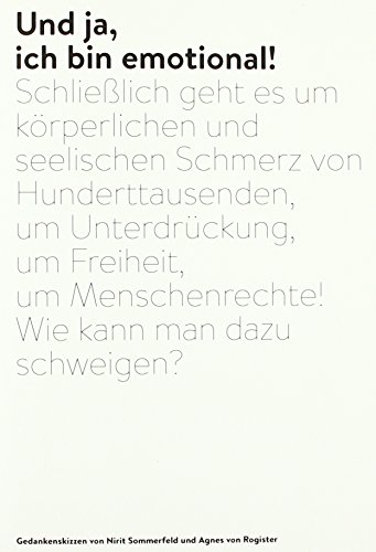 Und ja, ich bin emotional!: Schließlich geht es um körperlichen und seelischen Schmerz von Hunderttausenden, um Unterdrückung, um Freiheit, um Menschenrechte! Wie kann man dazu schweigen?