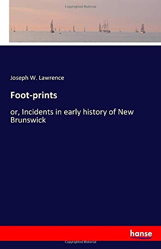 Foot-prints: or, Incidents in early history of New Brunswick