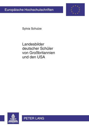 Landesbilder deutscher Schüler von Großbritannien und den USA: Die Bilder deutscher Gymnasiasten verschiedener Jahrgangsstufen und Herkunft (2008) (Europäische Hochschulschriften - Reihe XIV)