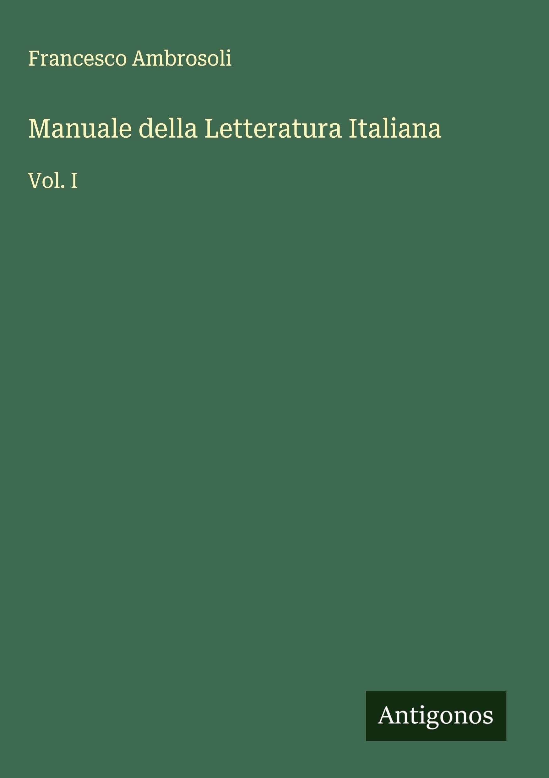 Manuale della Letteratura Italiana: Vol. I