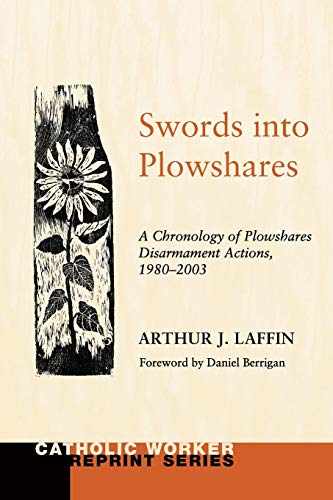 Swords Into Plowshares, Volume Two: A Chronology of Plowshares Disarmament Actions, 1980-2003 (Catholic Worker Reprint)