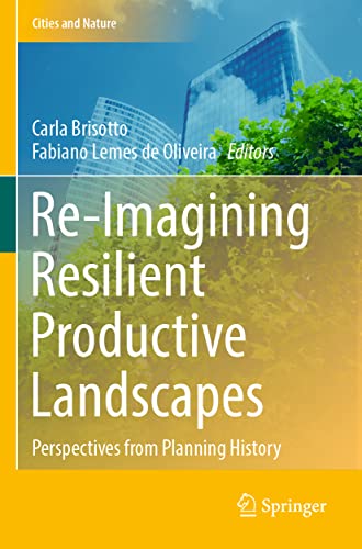 Re-Imagining Resilient Productive Landscapes: Perspectives from Planning History (Cities and Nature)