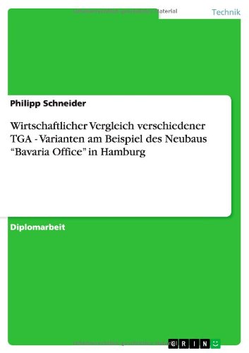 Wirtschaftlicher Vergleich verschiedener TGA - Varianten. Der Neubau Bavaria Office in Hamburg