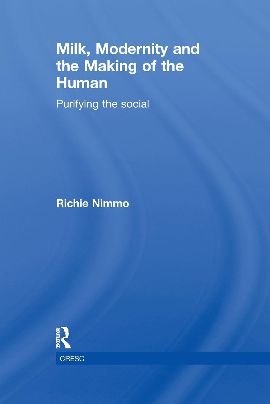Milk, Modernity and the Making of the Human: Purifying the Social (Cresc)