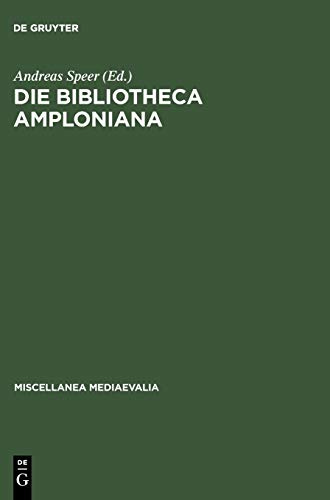 Die Bibliotheca Amploniana: Ihre Bedeutung im Spannungsfeld von Aristotelismus, Nominalismus und Humanismus (Miscellanea Mediaevalia, 23, Band 23)