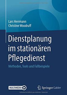 Dienstplanung im stationären Pflegedienst: Methoden, Tools und Fallbeispiele