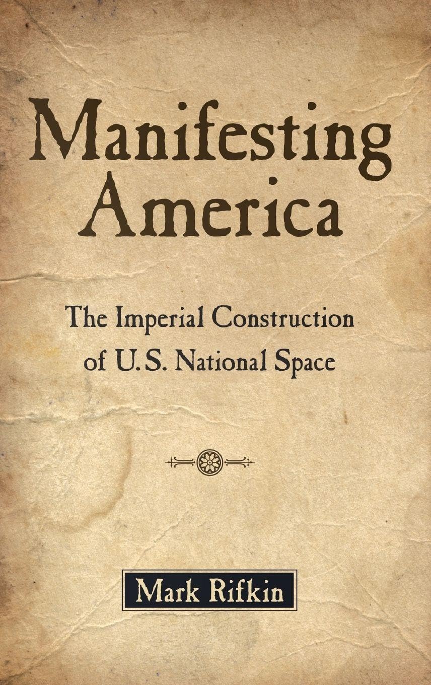 Manifesting America: The Imperial Construction of U.S. National Space