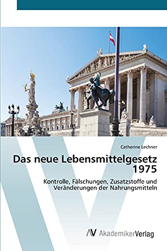 Das neue Lebensmittelgesetz 1975: Kontrolle, Fälschungen, Zusatzstoffe und Veränderungen der Nahrungsmitteln