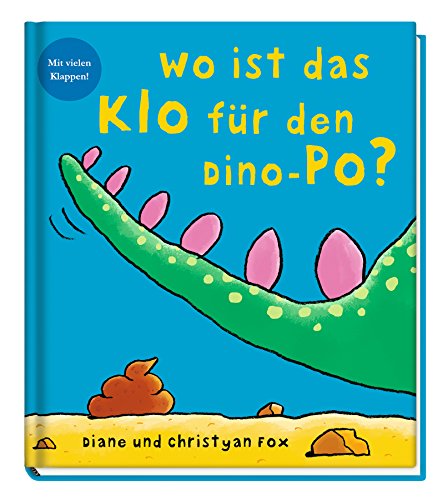Wo ist das Klo für den Dino-Po?: Mit vielen Klappen