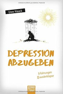 Depression abzugeben: Erfahrungen aus der Klapse von Hauck, Uwe | Buch | Zustand akzeptabel