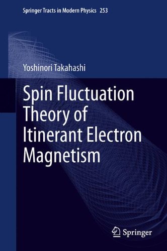 Spin Fluctuation Theory of Itinerant Electron Magnetism (Springer Tracts in Modern Physics)