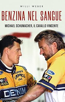 Benzina nel sangue. Michael Schumacher, il cavallo vincente (Varia)