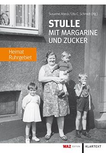 Stulle mit Margarine und Zucker: Heimat Ruhrgebiet von Susanne Abeck, Uta C. Schmidt | Buch | Zustand sehr gut