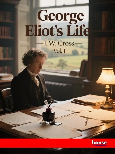 George Eliot's Life: Vol. I